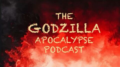 THE GODZILLA APOCALYPSE PODCAST: EPISODE ONE