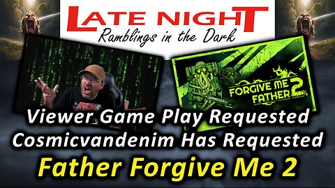 Viewer Game Play Requested: Cosmicvandenim Has Requested - Father Forgive Me 2