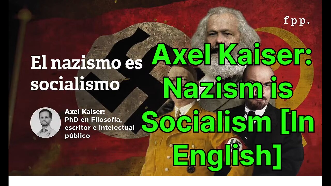 Axel Kaiser: Nazism is Socialism [In English]
