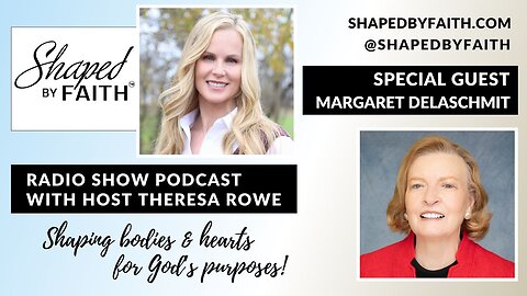 Special Guest Margaret DelaSchmit | Shaped by Faith with Theresa Rowe Christian Radio Show Podcast