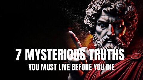 7 Mysterious Truths You Must Live Before You Die | A Philosophical Journey
