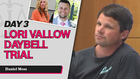 19 - Lori Vallow Daybell Third Trial - State Witness Testimony - Daniel Moss
