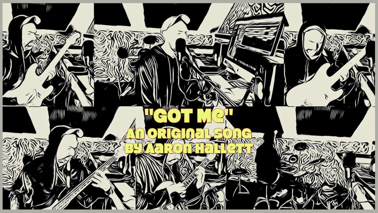 "Got Me" an Original Song by Aaron Hallett