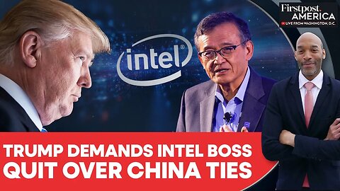 Trump Demands Malaysian-Born Intel CEO Lip-Bu Tan Resign Over China Links | Firstpost America | N18G