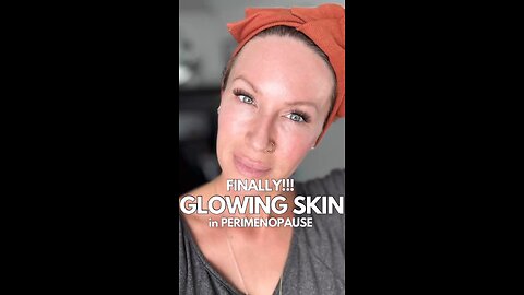 How to Get Glowing Skin in Perimenopause