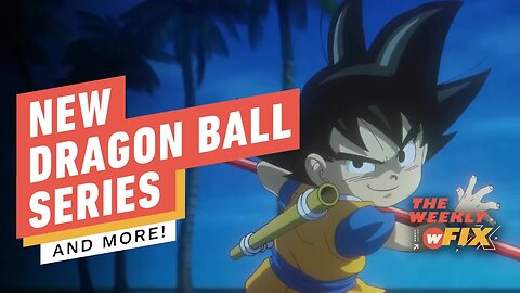 New Dragon Ball Series, Best Buy To End Physical Media Sales & More _ IGN T