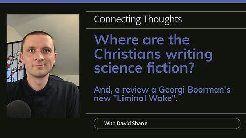 Where are the Christians writing science fiction? A review of Georgi Boorman's new "Liminal Wake".