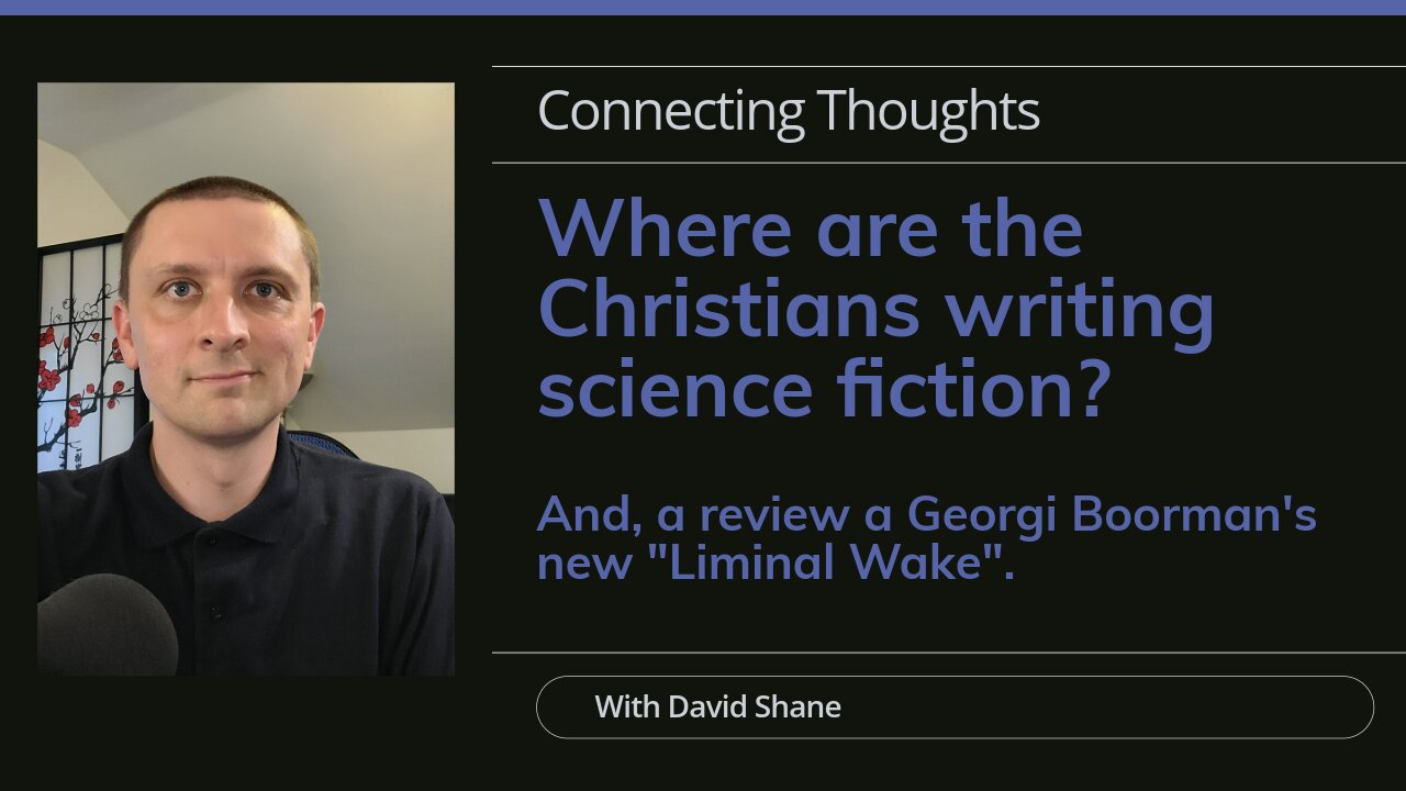 Where are the Christians writing science fiction? A review of Georgi Boorman's new "Liminal Wake".