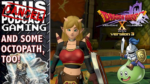 DRAGON QUEST X ONLINE is back, and some OCTOPATH TRAVELER, TOO! - CTP GAMING