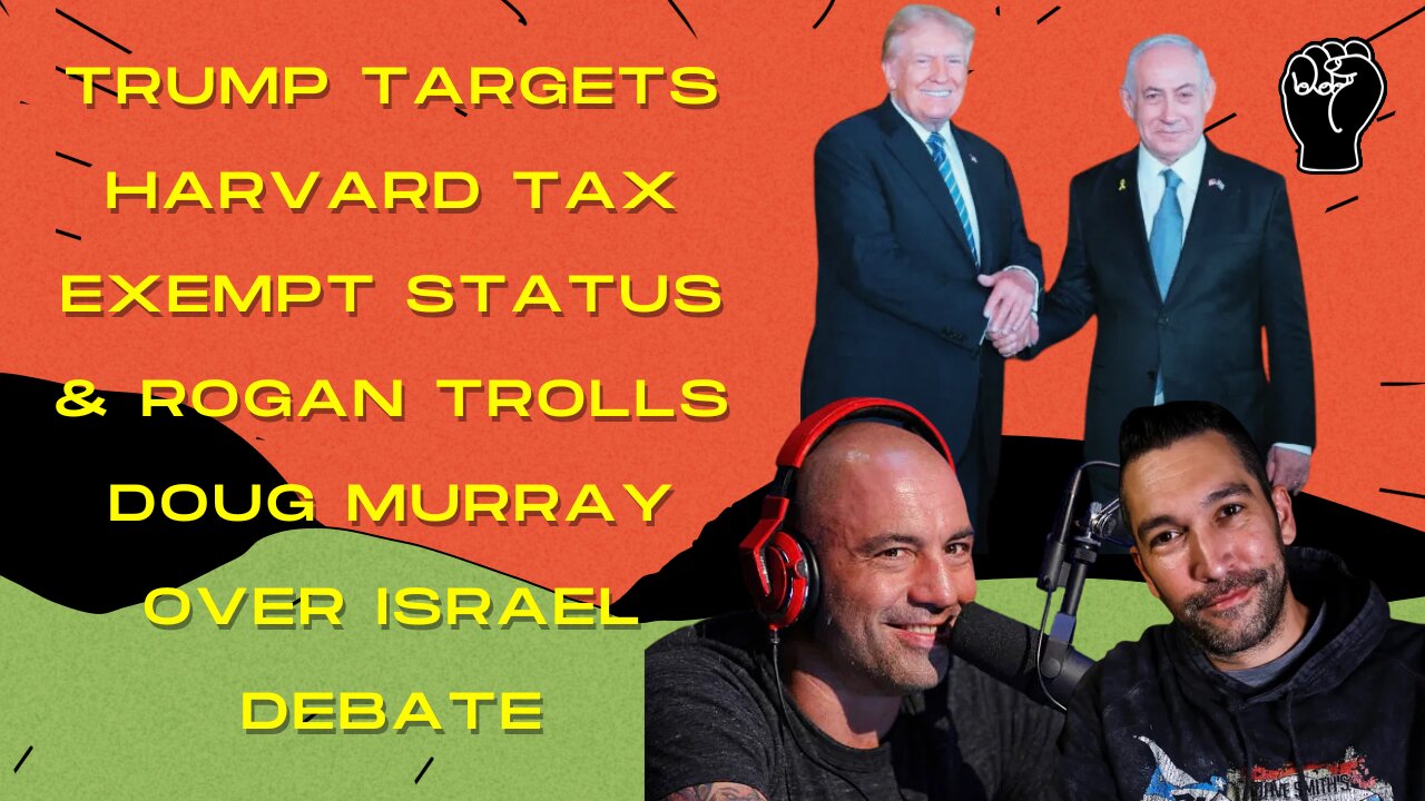 Trump Goes After Harvard's Tax Exemptions/Endowments, Rogan Roasts Doug Murray, and More!