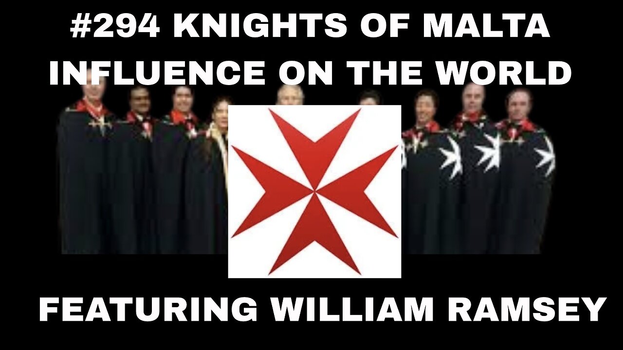 #294 William Ramsey || Knights Of Malta; Influence On The World