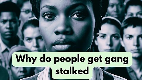 Why Do People Get Gang Stalked?