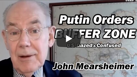 John Mearsheimer: Putin Orders BUFFER ZONE /U.S. Dazed & Confused