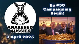 Ep. 50 | Election Begins | Awakened Aussies 03-04-2025