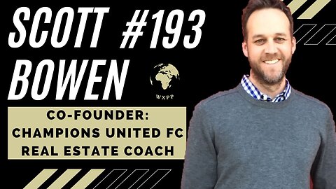 Scott Bowen (Co-Founder: Champions United FC, Real Estate Coach) #193 #realestate #explore