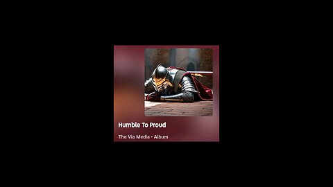 "Humble To Proud" by: The Via Media