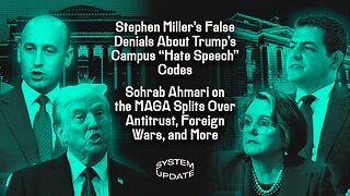 Stephen Miller's False Denials About Trump's Campus "Hate Speech" Codes; Sohrab Ahmari on the MAGA Splits Over Antitrust, Foreign Wars, and More | SYSTEM UPDATE #495