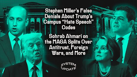 Stephen Miller's False Denials About Trump's Campus "Hate Speech" Codes; Sohrab Ahmari on the MAGA Splits Over Antitrust, Foreign Wars, and More | SYSTEM UPDATE #495