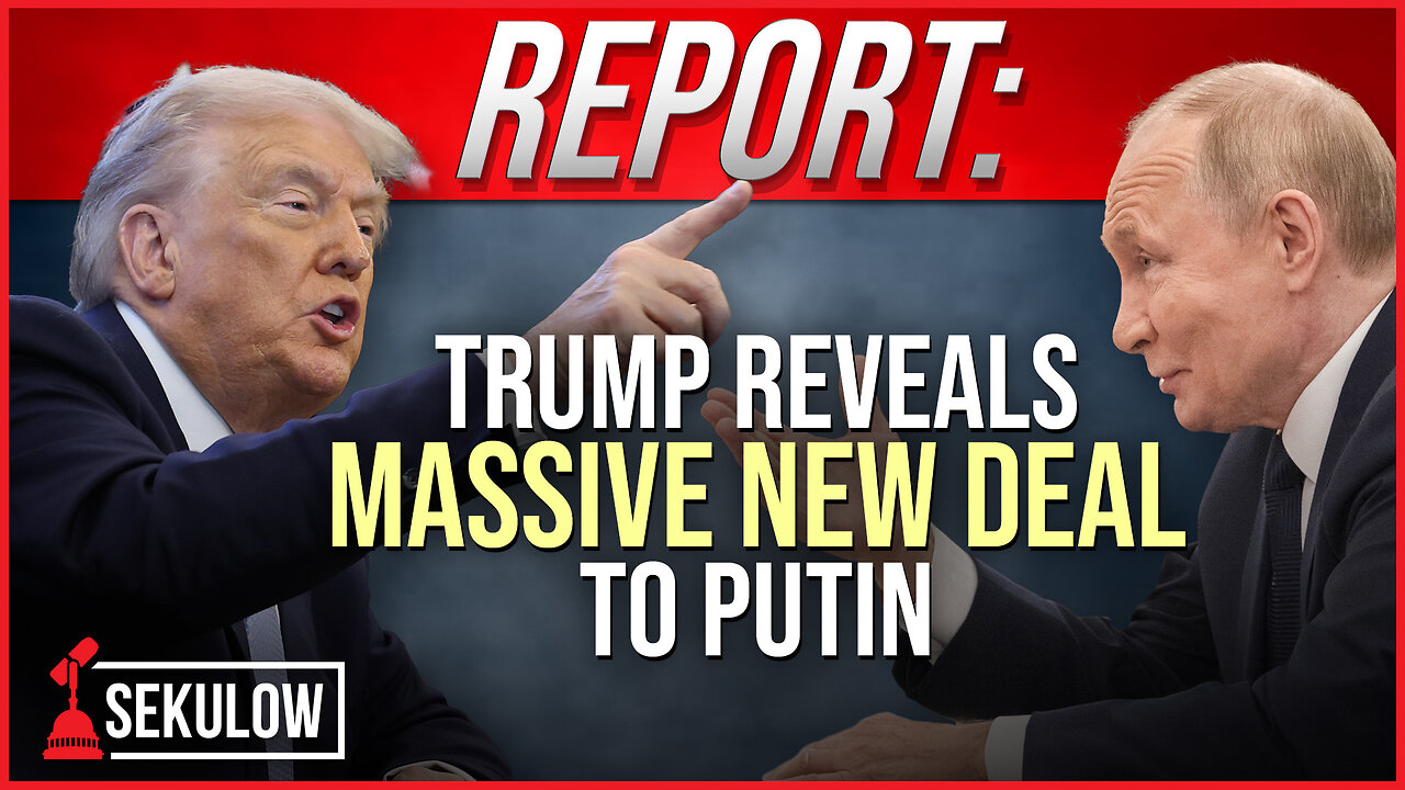 REPORT: Trump Reveals Massive New Deal to Putin