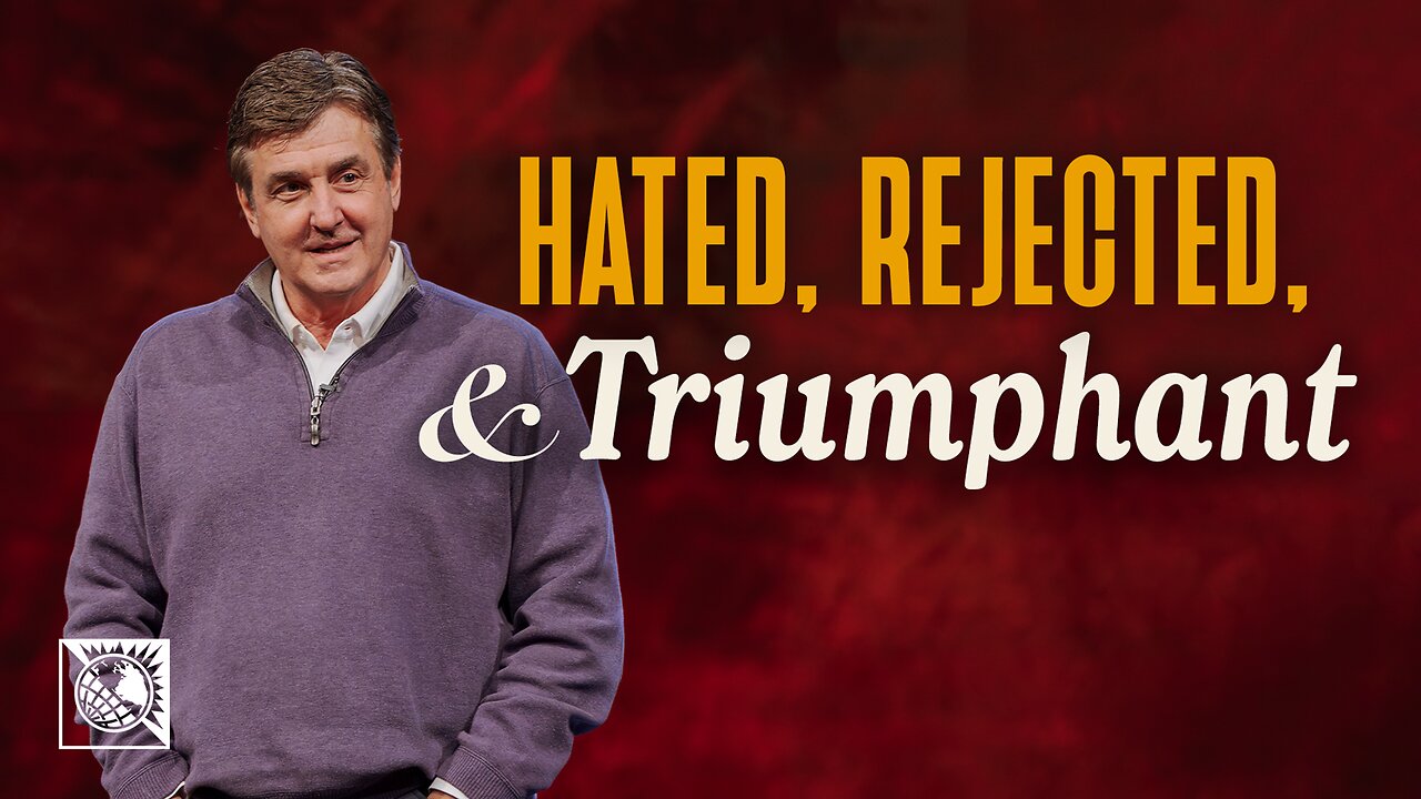 Hated, Rejected & Triumphant