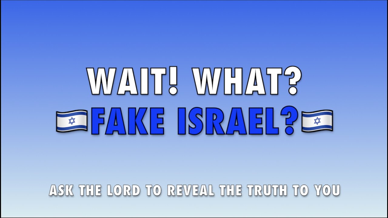 WAIT! WHAT? FAKE ISRAEL?