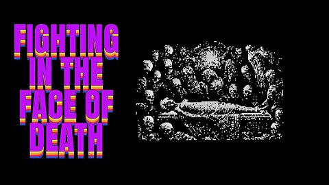 Fighting in the Face of Death (Music of some kind)