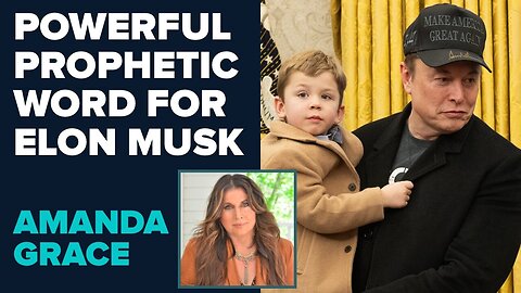 Amanda Grace: Powerful Prophetic Word for Elon Musk! - March 4 2025