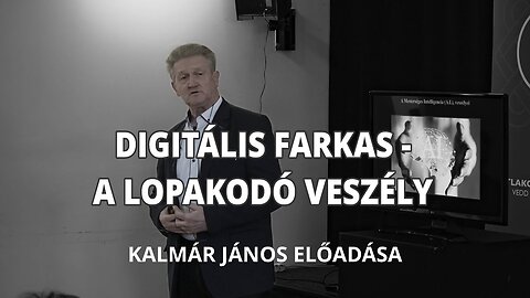 DIGITÁLIS FARKAS - A LOPAKODÓ VESZÉLY - Kalmár János előadása