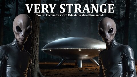 VERY STRANGE: Twelve Encounters with Extraterrestrial Humanoids