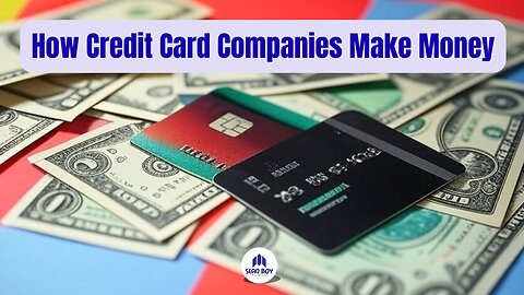 How Credit Card Companies Make their Money