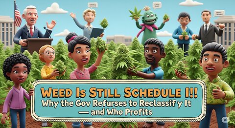 Weed Is STILL Schedule I?! Why the Gov Refuses to Reclassify It — and Who Profits