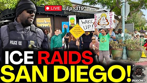 Ep. 318: Democrats Lose Their Minds Over San Diego ICE Raid