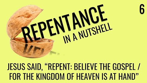 Jesus preached repentance (Repentance In A Nutshell 6)