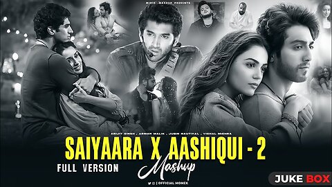 SAIYAARA x AASHIQUI 2 - Full Version | Arijit Singh | Faheem A | Jubin Nautiyal | Minixmashup