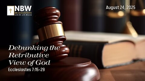 1298. Debunking the Retributive View of God (Ecclesiastes 7:15-29)