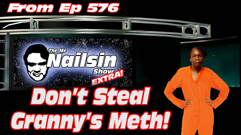 Mr Nailsin Show 576 Promo: Don't Steal Granny's Meth!