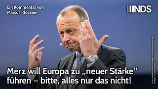 Merz will Europa zu „neuer Stärke“ führen – bitte, alles nur das nicht! | Marcus Klöckner | NDS