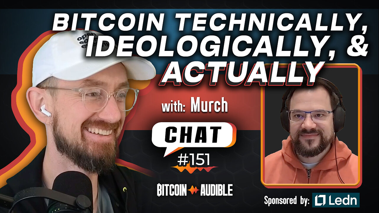 Chat_151 - Bitcoin Technically, Ideologically, and Actually with Murch