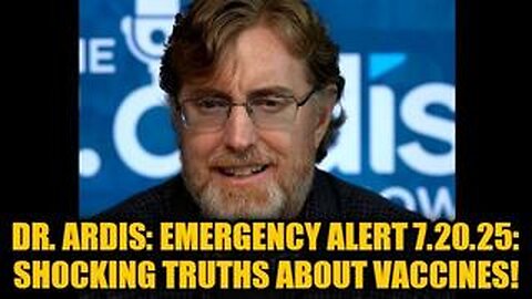 Dr. Bryan Ardis: Emergency Alert 7.20.25: Shocking Truths About Vaccines!