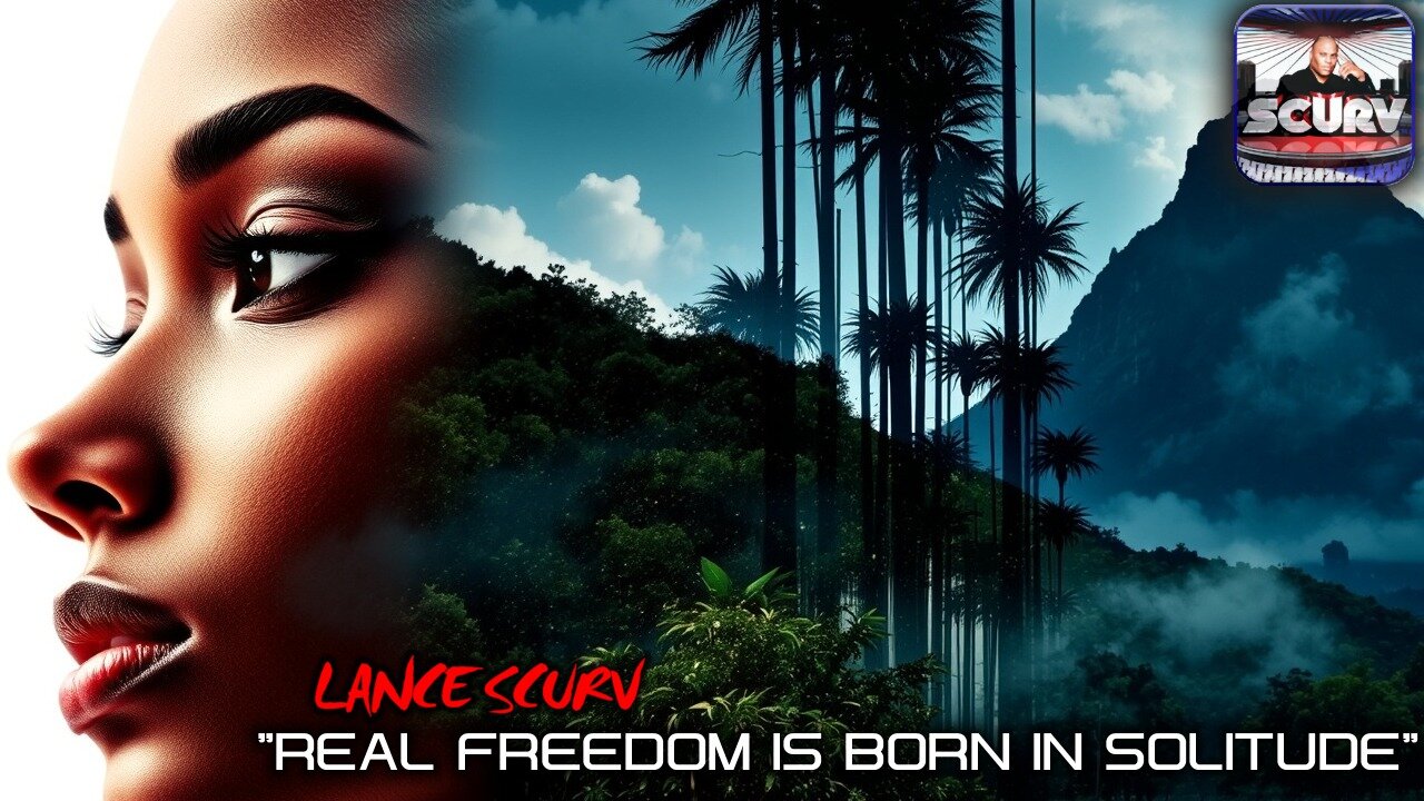REAL FREEDOM IS BORN IN SOLITUDE | LANCESCURV