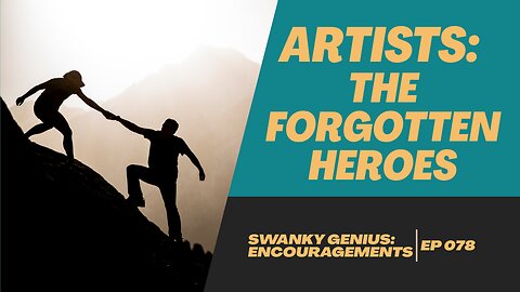 Why Artists Struggle | Swanky Genius: Encouragements - Ep 078