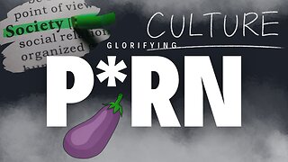 Glorified Porn & Hookup Culture in Today’s Society