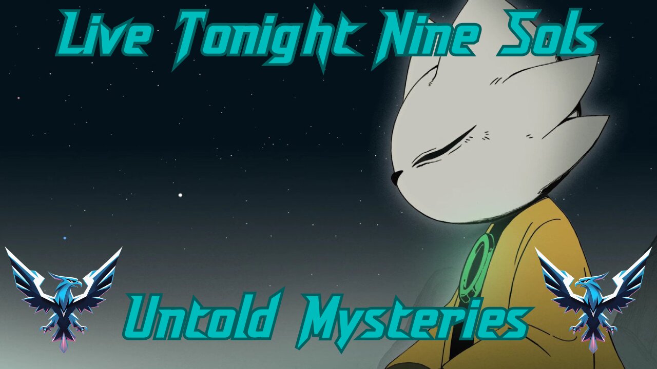 Live Tonight @ 6PM PST Nine Sols Untold Mysteries.