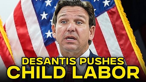 Ron DeSantis Wants To Put Your Children To Work With New Labor Law