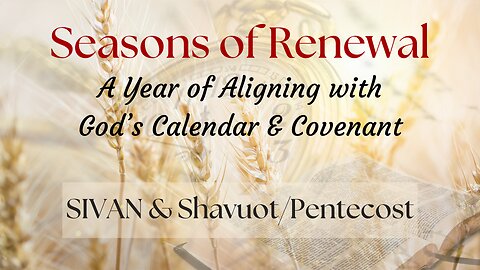 Seasons of Renewal ~ Sivan 2025