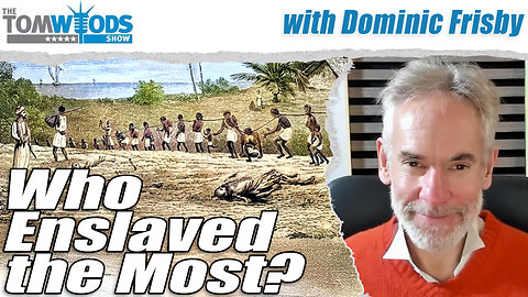 Who Enslaved the Most? And Other Questions with Dominic Frisby | Tom Woods Show #2716