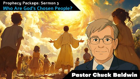 Pastor Chuck Baldwin - Prophecy Package Sermon 3: Who Are God's Chosen People