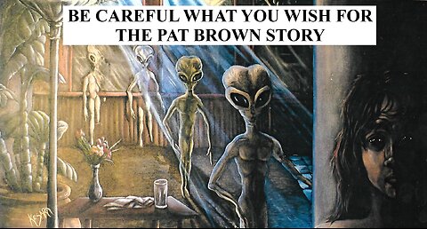 BE CAREFUL WHAT YOU WISH FOR: THE PAT BROWN STORY