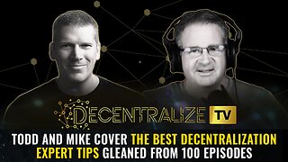 Todd and Mike cover the BEST decentralization expert tips gleaned from 100 episodes