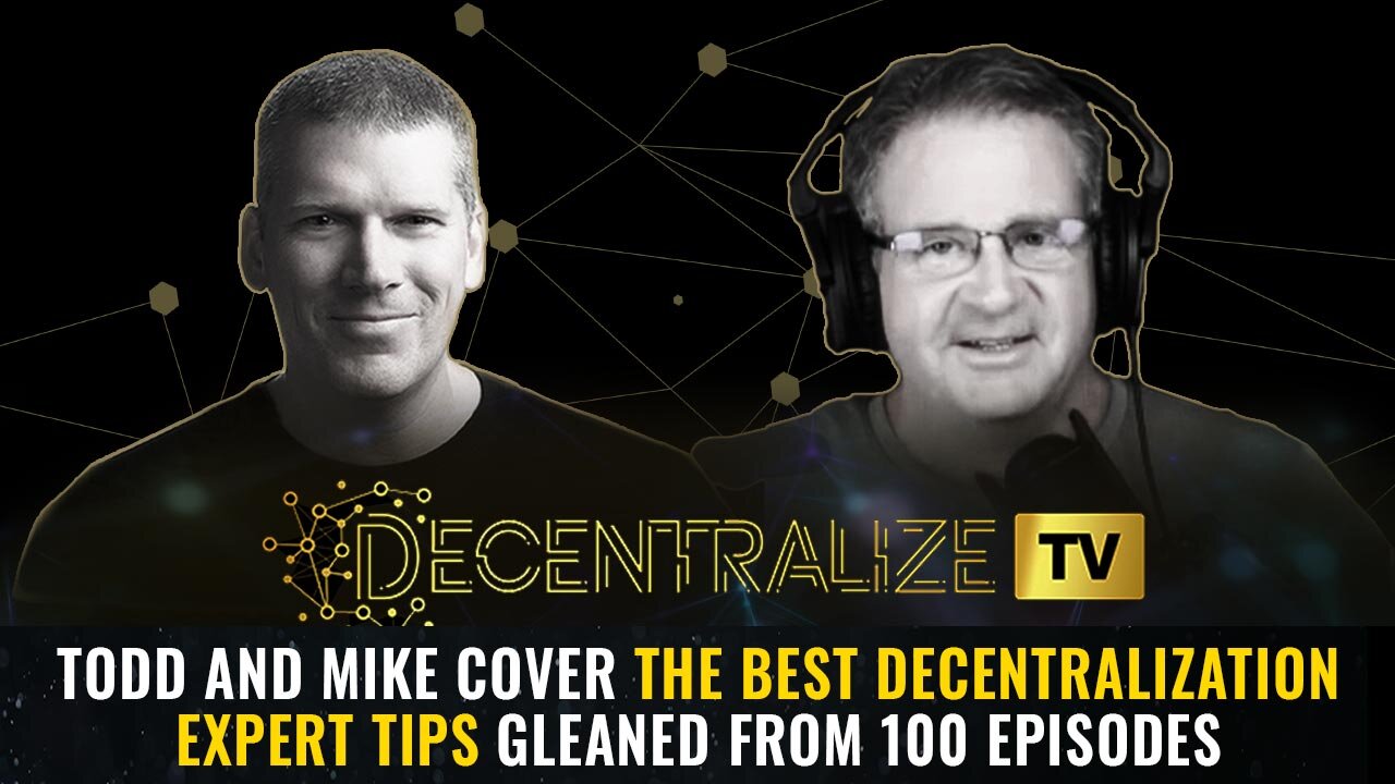 Todd and Mike cover the BEST decentralization expert tips gleaned from 100 episodes